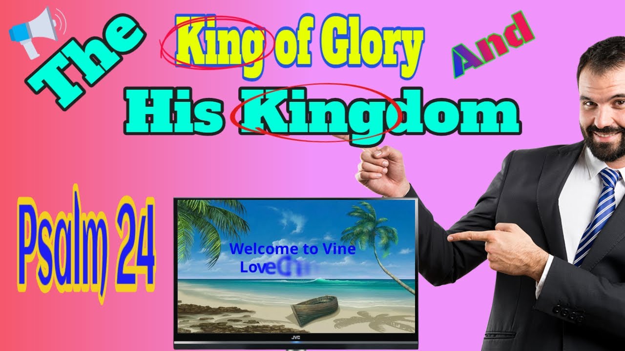 The King of Glory and His Kingdom Psalm 24 - YouTube