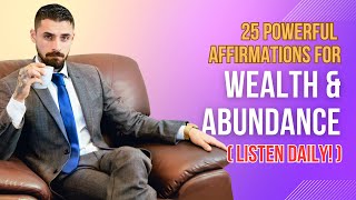 25 Powerful Affirmations for Wealth & Abundance (Listen Daily!)