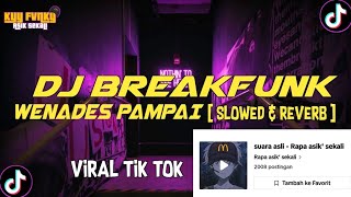 DJ BREAKFUNK WENADES PAMPAI VIRAL TIK TOK [ Slowed & Reverb ]