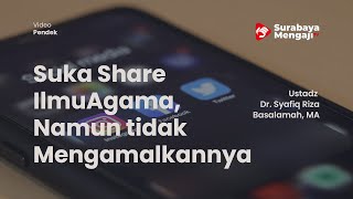 Suka Share Ilmu Agama, Namun tidak Mengamalkannya - Ustadz Dr Syafiq Riza Basalamah MA