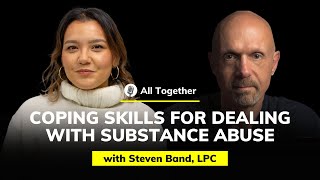 Steven Band, LPC: Coping Skills for Dealing with Substance Abuse | All Together #13