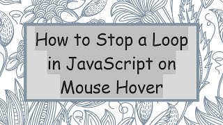 How to Stop a Loop in JavaScript on Mouse Hover