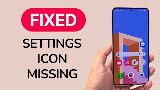 How To Fix Android Settings Icon Missing or Not Showing