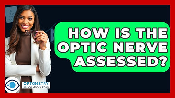 How Is The Optic Nerve Assessed? - Optometry Knowledge Base