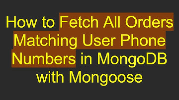 How to Fetch All Orders Matching User Phone Numbers in MongoDB with Mongoose