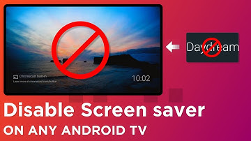 How To Disable Screen saver on Android TV