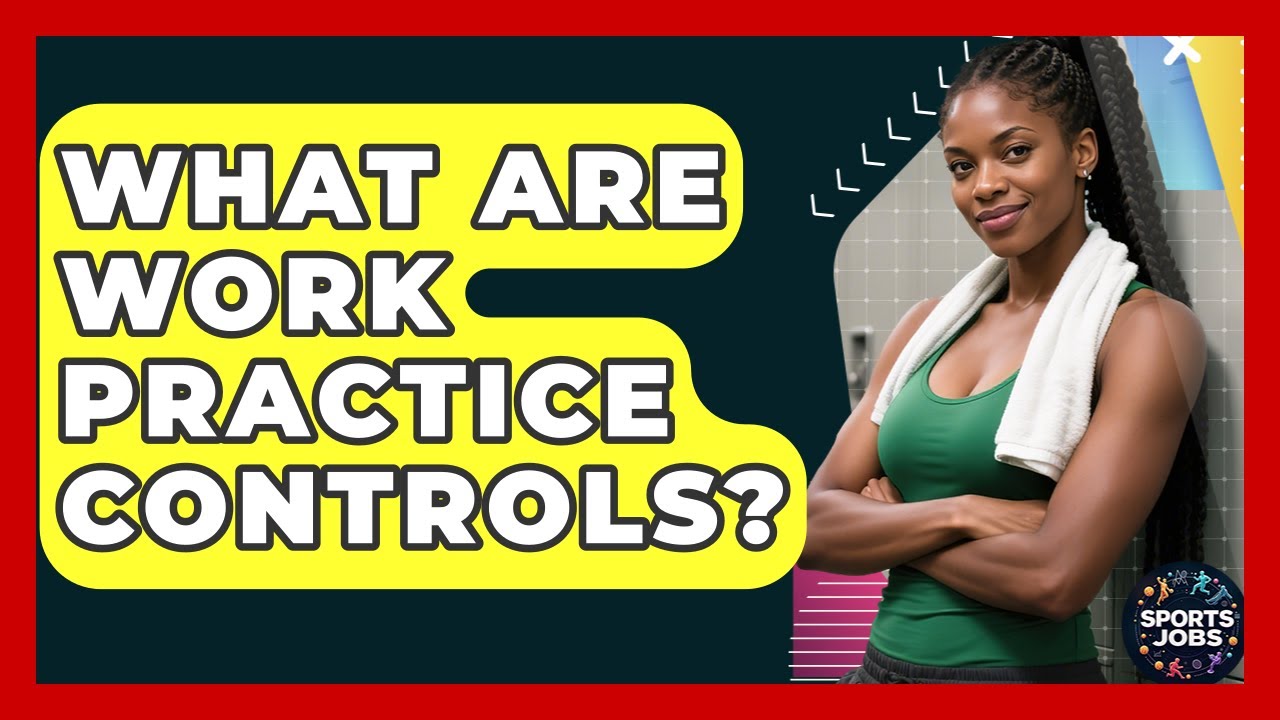 What Are Work Practice Controls? - Sports Jobs