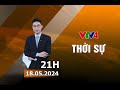 Bản tin thời sự tiếng Việt 21h - 18/05/2024 | VTV4