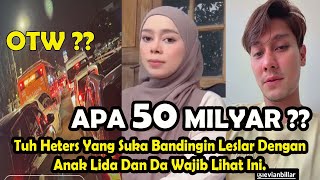 APA 50 MILYAR ?? Tuh Heters Yang Suka Bandingin Leslar DenganAnak Lida Dan Da Wajib Lihat Ini.