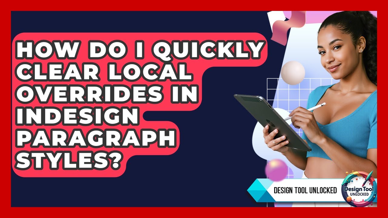 How Do I Quickly Clear Local Overrides In InDesign Paragraph Styles? - Design Tool Unlocked