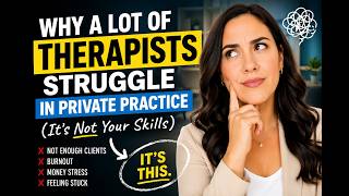 Why A Lot of Therapists Struggle in Private Practice (It’s Not Your Skills)