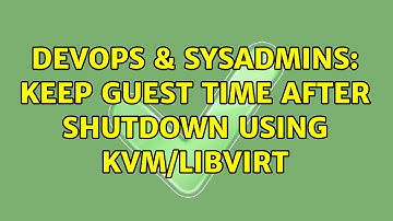 DevOps & SysAdmins: Keep guest time after shutdown using KVM/libvirt