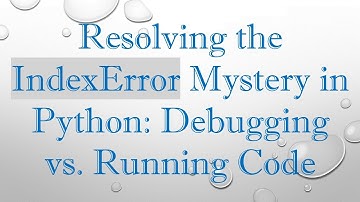 Resolving the IndexError Mystery in Python: Debugging vs. Running Code
