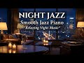 Night Jazz Music | Smooth Piano Jazz Music for Relax, Stress Relief and Deep Sleep