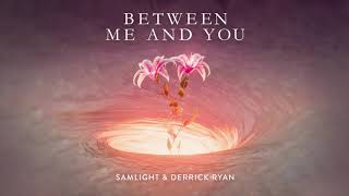 Samlight & Derrick Ryan - Between Me And You