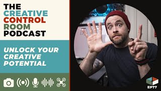 6 Tips to Unlock Your Creative Potential | TCCRP Ep. 77