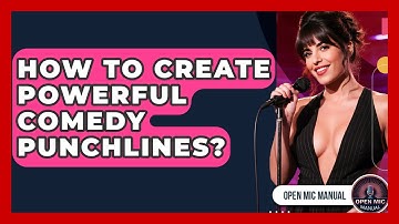 How To Create Powerful Comedy Punchlines? - Open Mic Manual