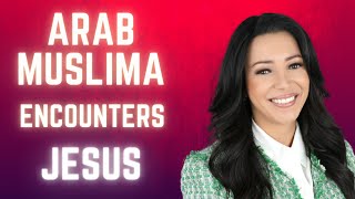 Arab Muslima Encounters Jesus Christ and Leaves Islam