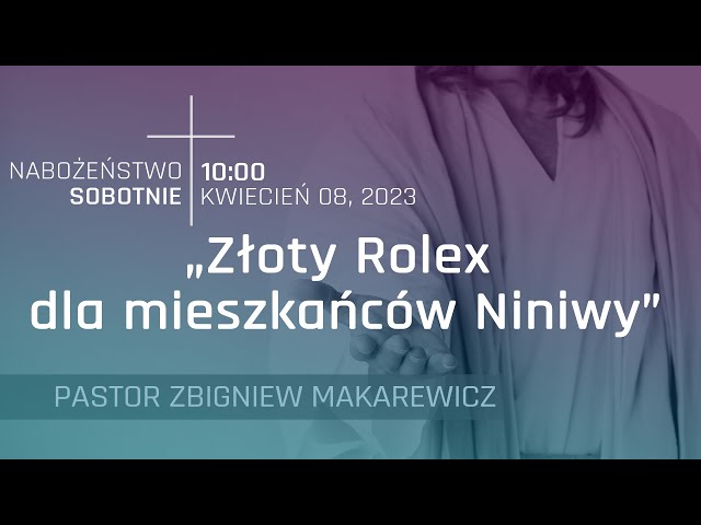 NABOŻEŃSTWO | "Złoty Rolex dla mieszkańców Niniwy" | pastor Zbigniew Makarewicz | 08.04.2023