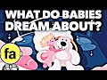 What do babies dream about