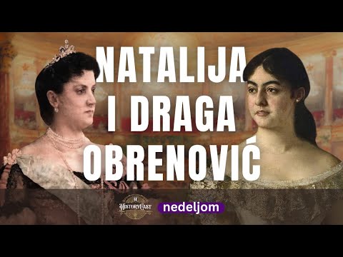 Kraljice Natalija i Draga Obrenović | HistoryCast nedeljom