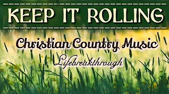 Keep It Rolling - Christian Country Music