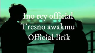 TRESNO AWAKMU ' video lirik' Ino rey