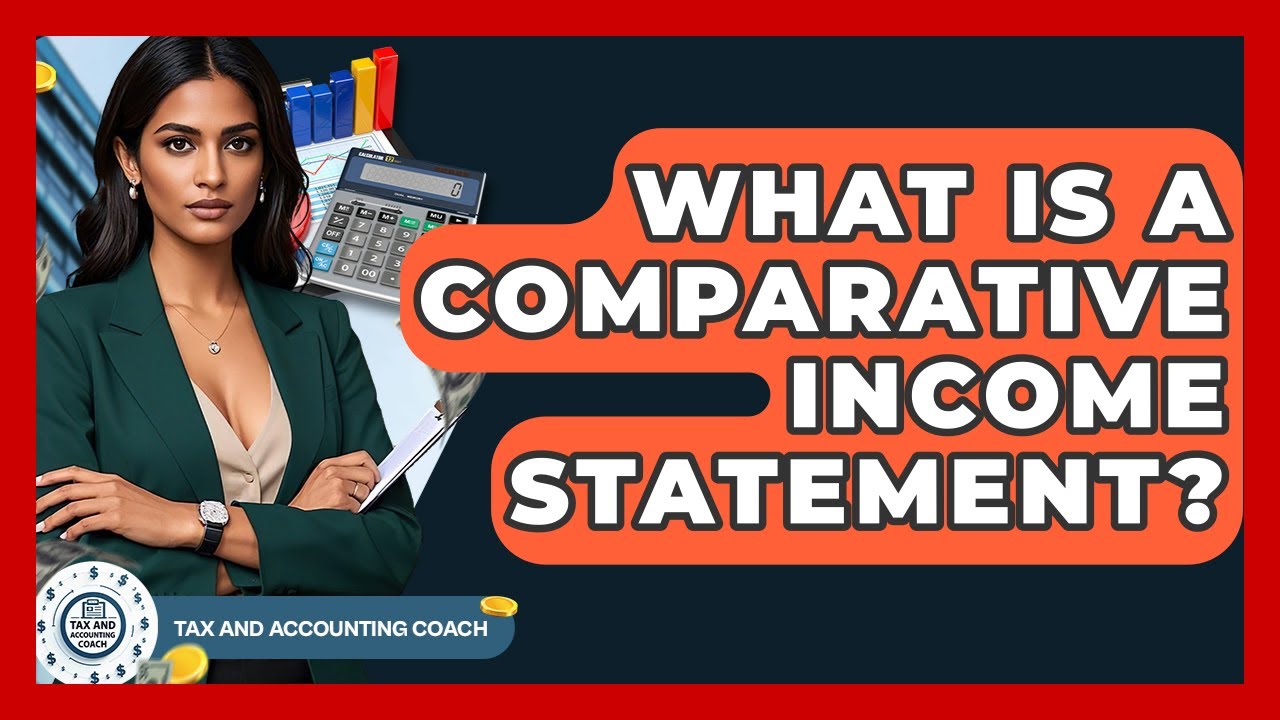 What Is A Comparative Income Statement? - Tax and Accounting Coach