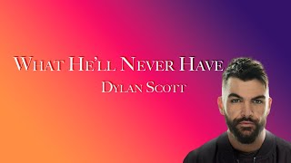 Dylan Scott What He'll Never Have Lyric Video