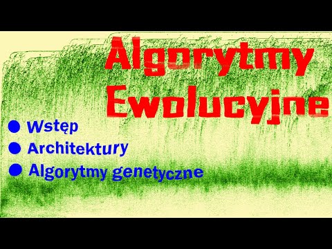 Algorytmy ewolucyjne. Wstęp, architektury, algorytmy genetyczne.