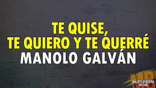 Te quise te quiero y te querré - Manolo Galván (LETRA)