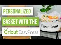 🧺Personalized Basket With The Cricut Easy Press