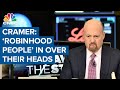 Jim Cramer on tech sell-off: 'Robinhood people' are in over their heads