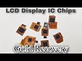 LCD Display IC Chips Gold Recovery | Recover Gold From LCD Display Chips
