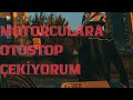 MOTORCULARA OTOSTOP ÇEKİYORUM !