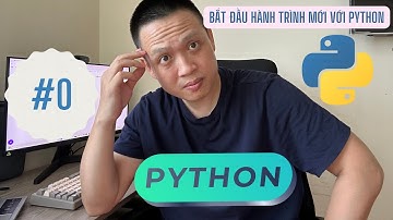 Bắt đầu hành trình mới với PYTHON- #0