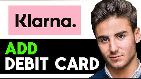 How To Add Debit Card To Klarna App 2025 - Full Guide