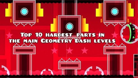 GD Top 10 hardest parts in the main Geometry dash levels.