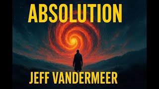 Celebrity Absolution by Jeff VanderMeer | Complete 2-Hour Analysis of Area X, The New Weird & Cosmic Horror Profile