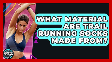What Material Are Trail Running Socks Made From? - Running Beyond Limits