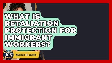What Is Retaliation Protection For Immigrant Workers? - Immigrant Job Answers