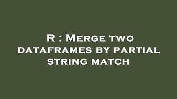 R : Merge two dataframes by partial string match