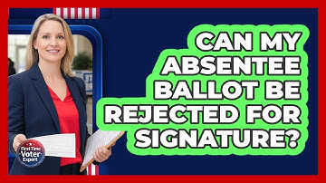 Can My Absentee Ballot Be Rejected For Signature?