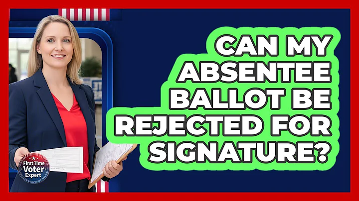 Can My Absentee Ballot Be Rejected For Signature?