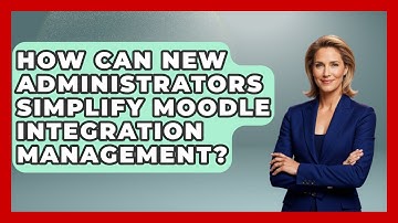 How Can New Administrators Simplify Moodle Integration Management? - Teacher Tech Toolbox