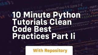 10 minute python tutorials clean code best practices part ii
