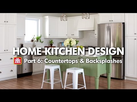 House & Home: Home Kitchen Design Pt. 6 - Countertops & Backsplashes