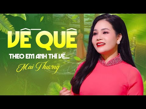 Về Quê - Theo Em Anh Thì Về... Mai Thương | Official Music Video