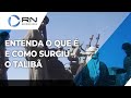 Entenda o que é e como surgiu o grupo terrorista Talibã