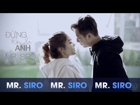 Đừng Rời Xa Anh - Mr. Siro (Official MV)